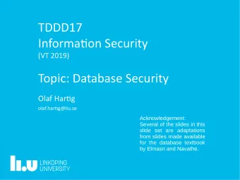 TDDD17  Informatjon Security  (VT 2019)  Topic: Database Security  Olaf Hartjg  olaf.hartjg@liu.se