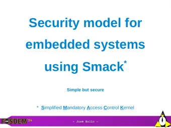 Security model for  embedded systems using Smack *  Simple but secure * S implified M andatory A