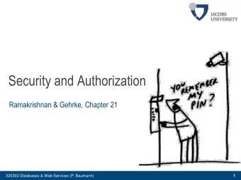 Security and Authorization  Ramakrishnan &amp; Gehrke, Chapter 21  320302 Databases &amp; Web