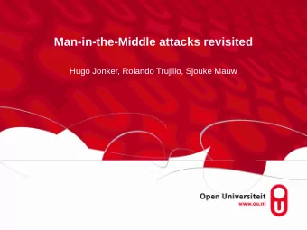 Man-in-the-Middle attacks revisited  Hugo Jonker, Rolando Trujillo, Sjouke Mauw  Man-in-the-middle