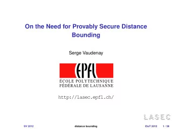 On the Need for Provably Secure Distance  Bounding  Serge Vaudenay  COLE POLYTECHNIQUE