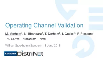 Operating Channel Validation M. Vanhoef 1 , N. Bhandaru 2 , T. Derham 2 , I. Ouzieli 3 , F.