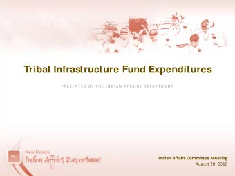 Tribal Infrastructure Fund Expenditures  P R ES E N T E D  BY  T H E  I N D I A N  A F FA I RS  D E