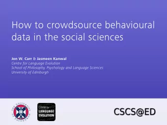 How to crowdsource behavioural  data in the social sciences Jon W. Carr &amp; Jasmeen Kanwal