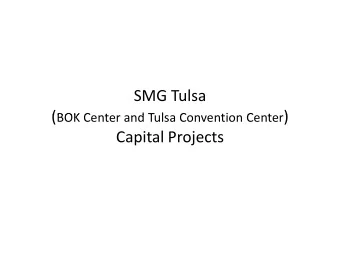 SMG Tulsa ( BOK C ( BOK Center and Tulsa Convention Center ) t )  t  d T l  C  ti  C Capital