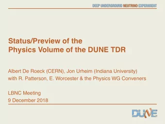 Status/Preview of the  Physics Volume of the DUNE TDR  Albert De Roeck (CERN), Jon Urheim (Indiana