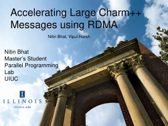 Accelerating Large Charm++  Messages using RDMA  Nitin Bhat, Vipul Harsh  Nitin Bhat  Masters