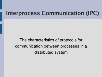 Interprocess Communication (IPC)  The characteristics of protocols for  communication between