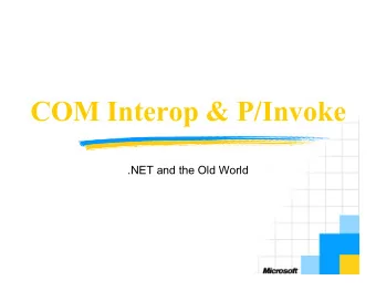 COM Interop &amp; P/Invoke  .NET and the Old World  Objectives  Introduction to interoperation