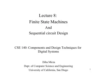 Lecture 8:  Finite State Machines  And  Sequential circuit Design  CSE 140: Components and Design