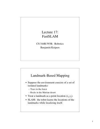 Lecture 17:  FastSLAM  CS 344R/393R:  Robotics  Benjamin Kuipers  Landmark-Based Mapping