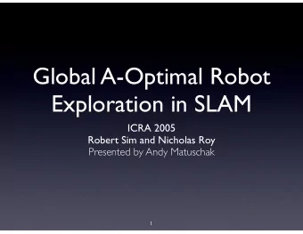 Global A-Optimal Robot  Exploration in SLAM  ICRA 2005  Robert Sim and Nicholas Roy  Presented by