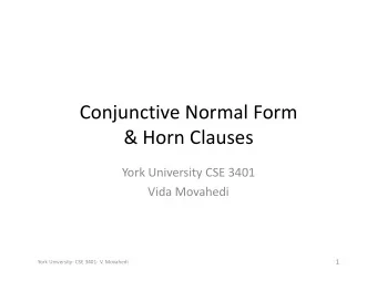 Conjunctive Normal Form &amp; Horn Clauses York University CSE 3401 Vida Movahedi  1 York