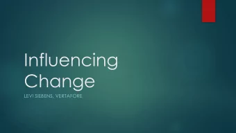 Influencing  Change  LEVI SIEBENS, VERTAFORE  Introduction  Test / Dev Lead and Senior SDET at