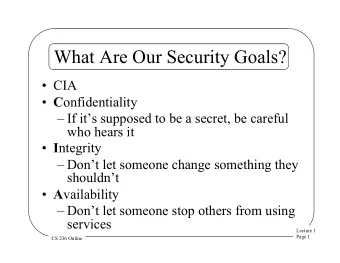 What Are Our Security Goals?  CIA  C onfidentiality  If its supposed to be a secret, be