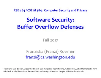 Software Security:  Buffer Overflow Defenses  Fall 2017  Franziska (Franzi) Roesner
