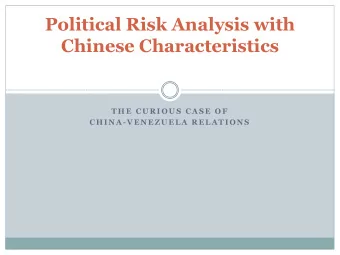 Political Risk Analysis with Chinese Characteristics  T H E  C U R I O U S  C A S E  O F  C H I N A