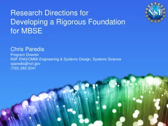 Research Directions for  Developing a Rigorous Foundation  for MBSE  Chris Paredis  Program