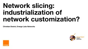 Network slicing:  industrialization of network customization?  Christian Destr, Orange Labs