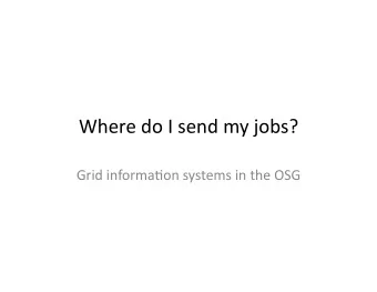 Where  do  I  send  my  jobs?    Grid  informa4on  systems  in  the