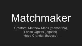 Matchmaker  Creators: Matthew Mans (mans1626),  Lance Ogoshi (logoshi),  Hope Crandall (hopesc),