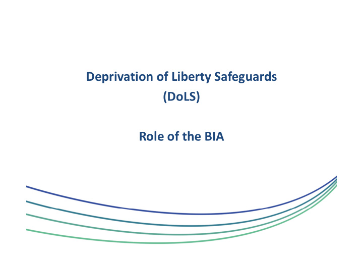 deprivation of liberty safeguards dols role of the bia