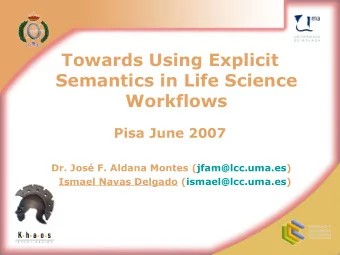 Towards Using Explicit  Semantics in Life Science  Workflows  Pisa June 2007  Dr. Jos F. Aldana