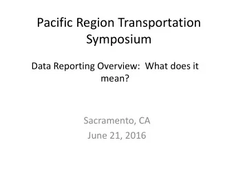 Symposium  Data Reporting Overview:  What does it  mean?  Sacramento, CA  June 21, 2016 FAST Act