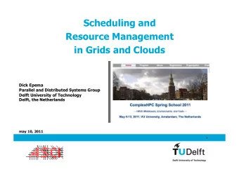 Scheduling and  Resource Management  in Grids and Clouds  Dick Epema  Parallel and Distributed