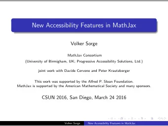 New Accessibility Features in MathJax  Volker Sorge  MathJax Consortium  (University of Birmigham,