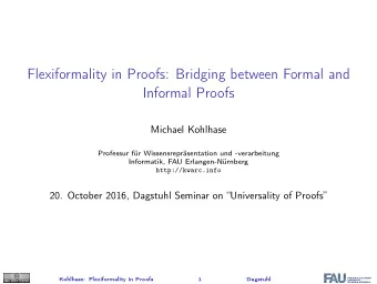 Flexiformality in Proofs: Bridging between Formal and  Informal Proofs  Michael Kohlhase  Professur