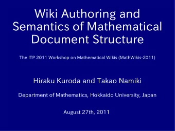 Wiki Authoring and  Semantics of Mathematical  Document Structure  The ITP 2011 Workshop on