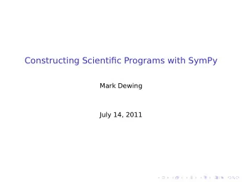 Constructing Scientific Programs with SymPy  Mark Dewing  July 14, 2011  Outline  Motivation and