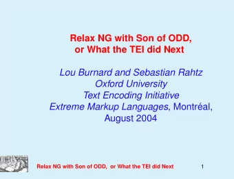 Relax NG with Son of ODD,  or What the TEI did Next  Lou Burnard and Sebastian Rahtz  Oxford