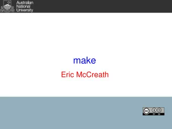 make  Eric McCreath  Overview  In this lecture we will:  introduce the idea of automatic build
