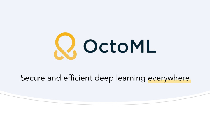 secure and efficient deep learning everywhere octomizer