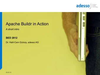 Apache Buildr in Action  A short intro  BED 2012  Dr. Halil-Cem Grsoy, adesso AG  29.03.12  About