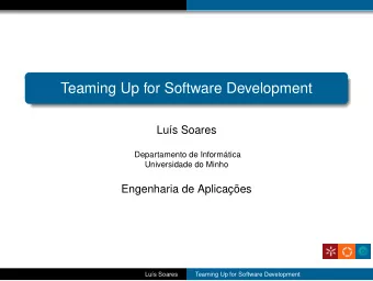 Teaming Up for Software Development  Lus Soares  Departamento de Informtica  Universidade do