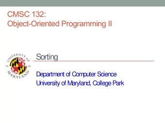 Sorting  Department of Computer Science  University of Maryland, College Park  Sorting  Goal