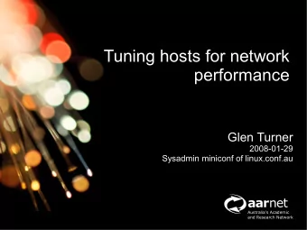 Tuning hosts for network  performance  Glen Turner  2008-01-29  Sysadmin miniconf of linux.conf.au