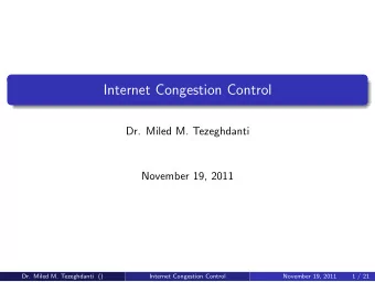 Internet Congestion Control  Dr. Miled M. Tezeghdanti  November 19, 2011  Dr. Miled M. Tezeghdanti