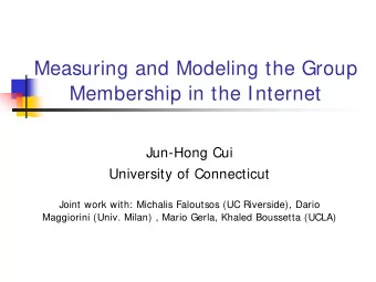 Measuring and Modeling the Group  Membership in the Internet  Jun-Hong Cui  University of