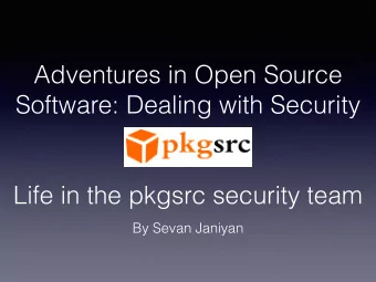 Adventures in Open Source  Software: Dealing with Security  Life in the pkgsrc security team  By