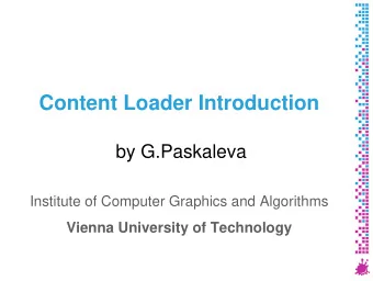 Content Loader Introduction  by G.Paskaleva  Institute of Computer Graphics and Algorithms  Vienna