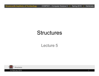 Structures  Lecture 5  Structures  12 February 2015  1  Wentworth Institute of Technology COMP201