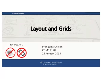La  Layou  out an  and Gr  Grids  No screens  Prof. Lydia Chilton  COMS 4170  24 January 2018  COMS