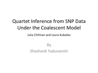 Quartet  Inference  from  SNP  Data    Under  the  Coalescent  Model