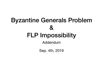 Byzantine Generals Problem  &amp;  FLP Impossibility  Addendum  Sep. 4th, 2019  Byzantine Fault