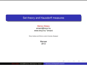Set theory and Hausdorff measures  Mrton Elekes  emarci@renyi.hu www.renyi.hu/  emarci  Rnyi