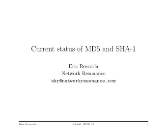 Current status of MD5 and SHA-1  Eric Rescorla  Network Resonance  ekr@networkresonance.com  Eric